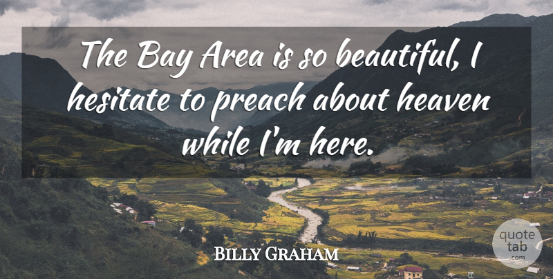 Billy Graham Quote About Beautiful, San Francisco, Heaven: The Bay Area Is So...