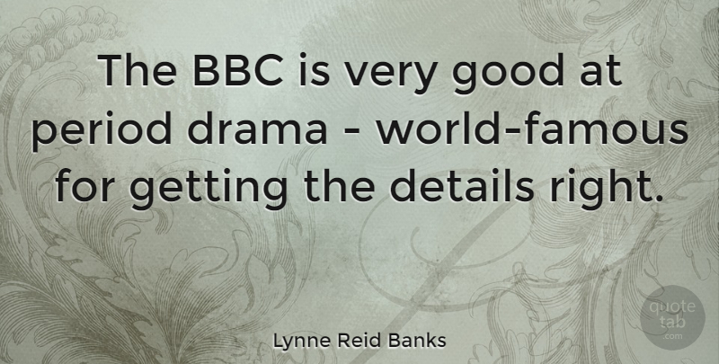 Lynne Reid Banks Quote About Bbc, Good, Period: The Bbc Is Very Good...