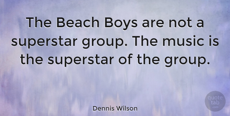 Dennis Wilson Quote About Music, Beach, Boys: The Beach Boys Are Not...