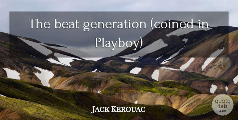 Jack Kerouac Quote About Generations, Beats, Playboy: The Beat Generation Coined In...