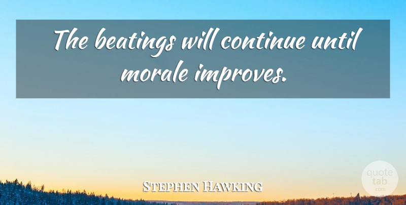 Stephen Hawking Quote About Morale, Inspirational Office, Work Humor: The Beatings Will Continue Until...