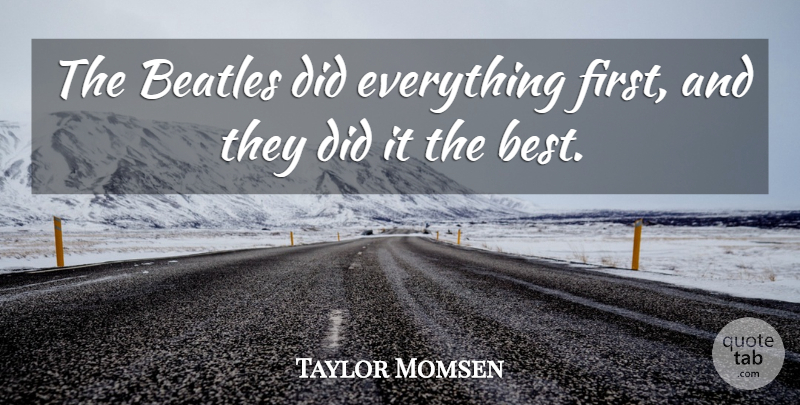 Taylor Momsen Quote About Best: The Beatles Did Everything First...