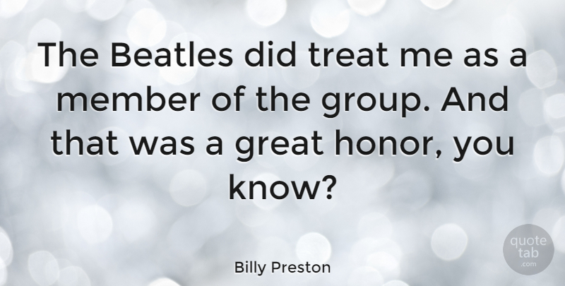 Billy Preston Quote About Honor, Groups, Treats: The Beatles Did Treat Me...
