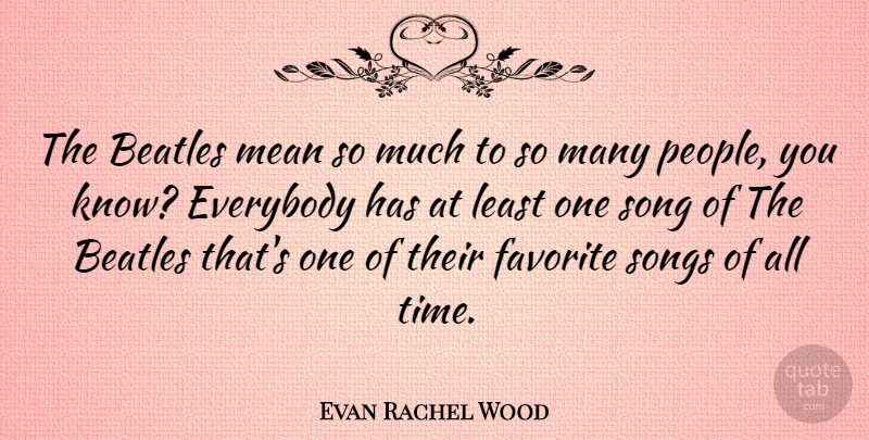 Evan Rachel Wood Quote About Song, Mean, People: The Beatles Mean So Much...