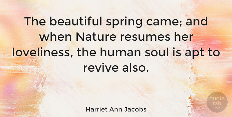 Harriet Ann Jacobs Quote About Beautiful, Spring, Soul: The Beautiful Spring Came And...