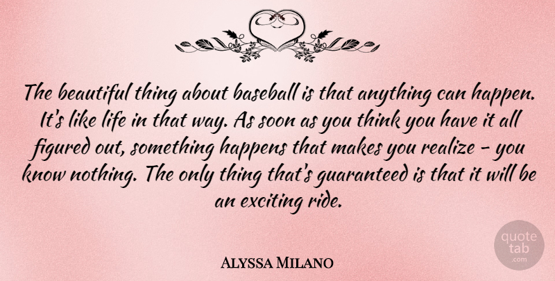Alyssa Milano Quote About Beautiful, Baseball, Thinking: The Beautiful Thing About Baseball...