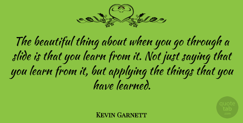 Kevin Garnett Quote About Basketball, Beautiful, Slides: The Beautiful Thing About When...