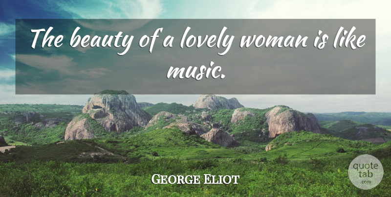 George Eliot Quote About Beauty, Lovely, Lovely Woman: The Beauty Of A Lovely...