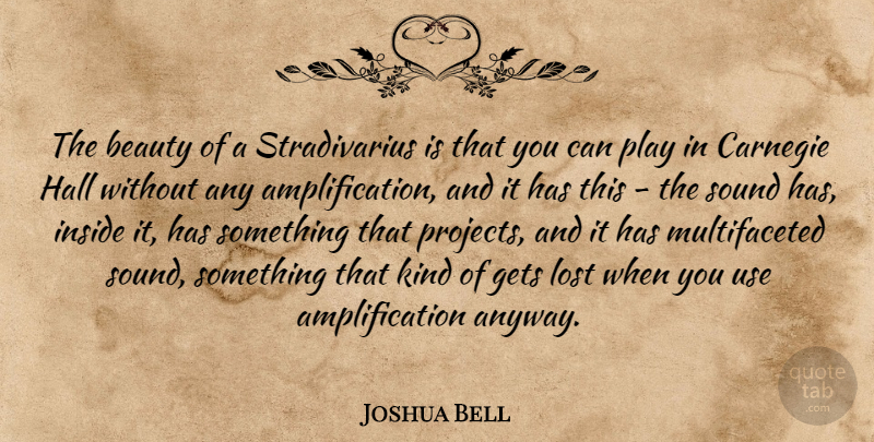 Joshua Bell Quote About Beauty, Carnegie, Gets, Hall, Sound: The Beauty Of A Stradivarius...