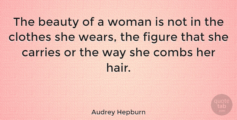 Audrey Hepburn Quote About Beauty, Fashion, Hair: The Beauty Of A Woman...
