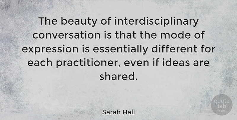 Sarah Hall Quote About Beauty, Conversation, Mode: The Beauty Of Interdisciplinary Conversation...