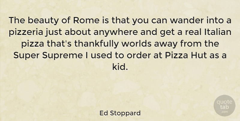 Ed Stoppard Quote About Anywhere, Beauty, Italian, Order, Super: The Beauty Of Rome Is...