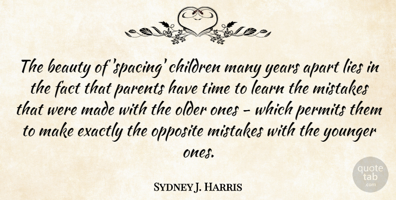 Sydney J. Harris Quote About Children, Mistake, Lying: The Beauty Of Spacing Children...