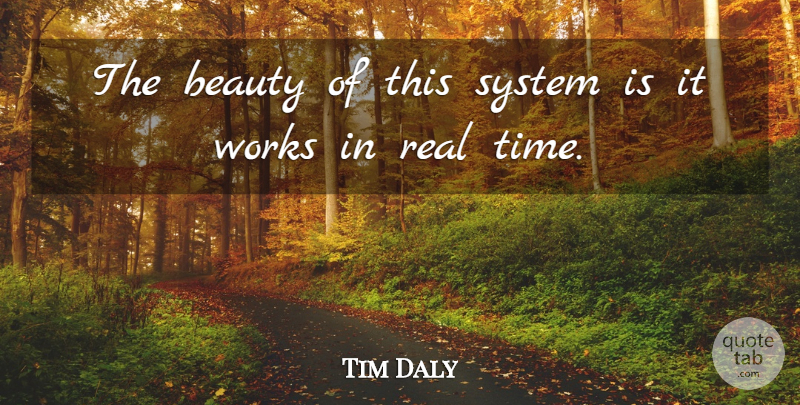 Tim Daly Quote About Beauty, System, Works: The Beauty Of This System...