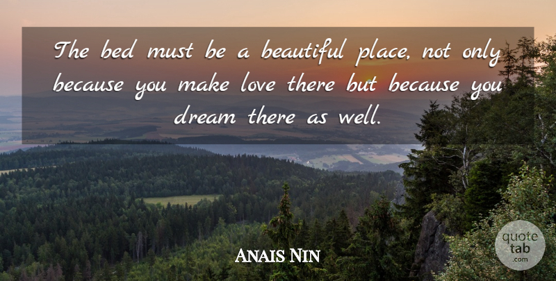 Anais Nin Quote About Beautiful, Dream, Making Love: The Bed Must Be A...