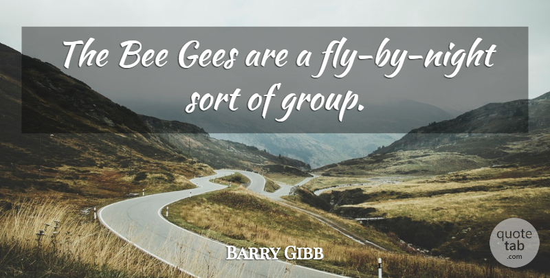 Barry Gibb Quote About Night, Bees, Groups: The Bee Gees Are A...
