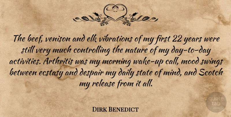 Dirk Benedict Quote About Arthritis, Daily, Despair, Ecstasy, Mood: The Beef Venison And Elk...