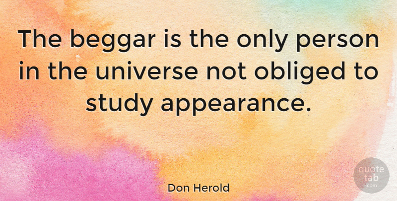 Don Herold Quote About Study, Appearance, Persons: The Beggar Is The Only...