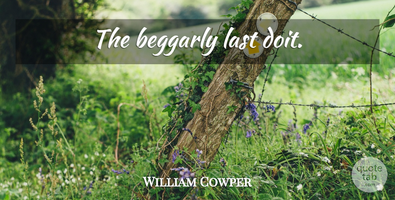 William Cowper Quote About Lasts, Poverty: The Beggarly Last Doit...