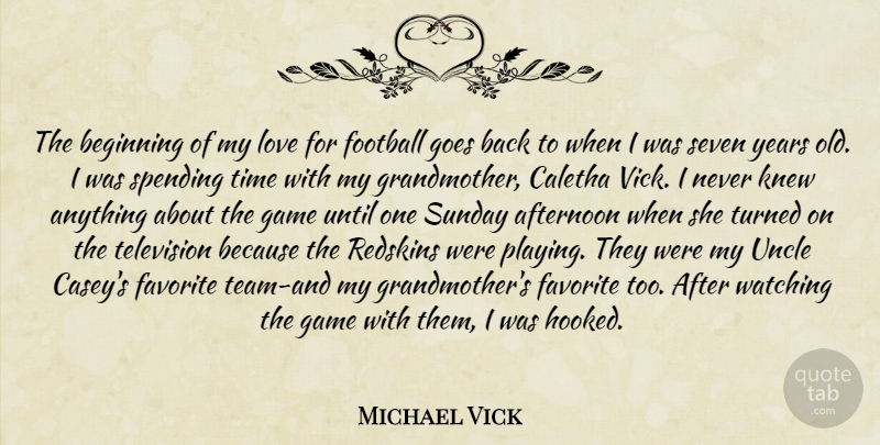 Michael Vick Quote About Football, Uncles, Team: The Beginning Of My Love...