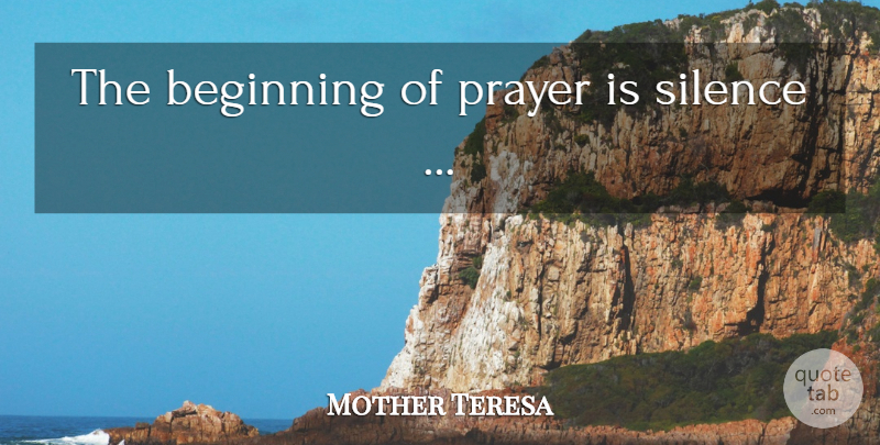 Mother Teresa Quote About Prayer, Silence: The Beginning Of Prayer Is...