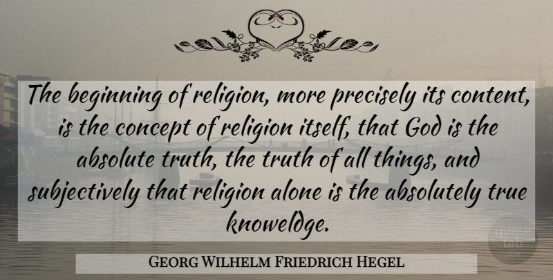 Georg Wilhelm Friedrich Hegel Quote About Religion, Absolute Truth, Absolutes: The Beginning Of Religion More...
