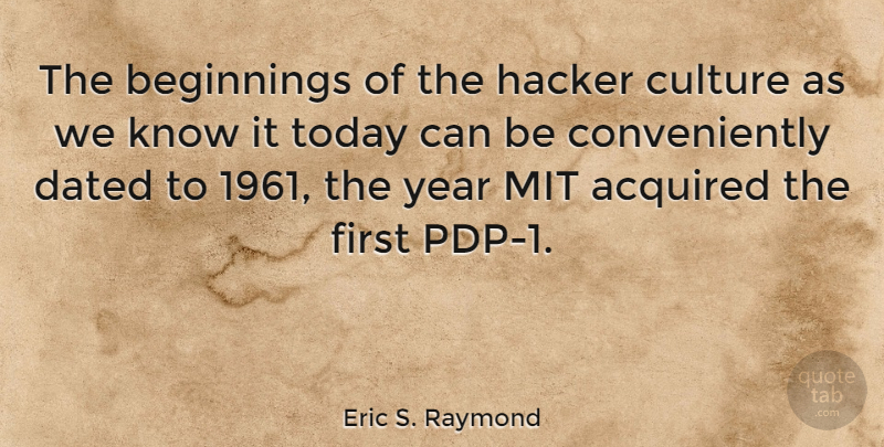 Eric S. Raymond Quote About Years, Culture, Mit: The Beginnings Of The Hacker...