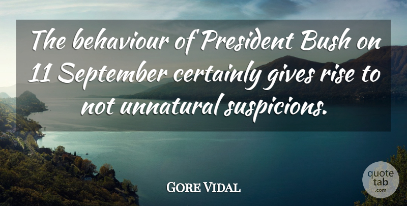 Gore Vidal Quote About Giving, President, Politics: The Behaviour Of President Bush...