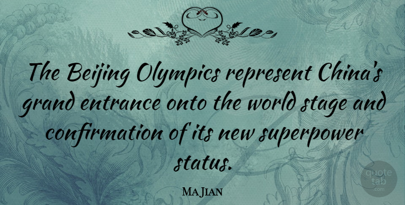 Ma Jian Quote About World, Olympics, Confirmation: The Beijing Olympics Represent Chinas...