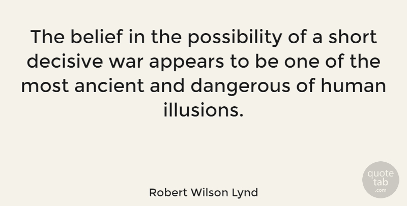 Robert Wilson Lynd Quote About Peace, Military, War: The Belief In The Possibility...