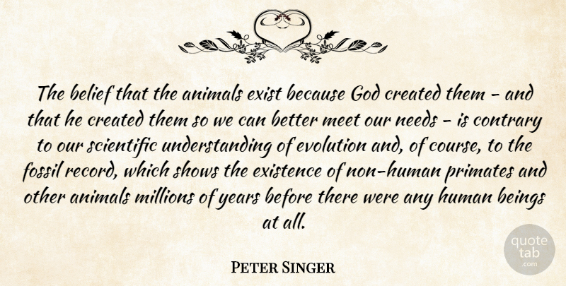 Peter Singer Quote About Animal, Years, Understanding: The Belief That The Animals...