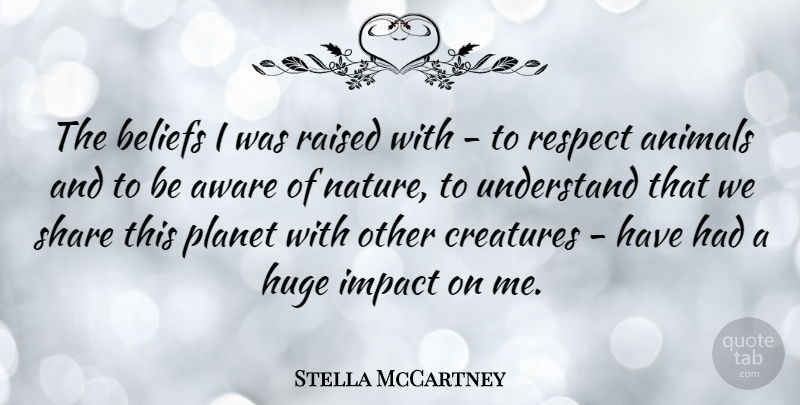 Stella McCartney Quote About Animal, Impact, Belief: The Beliefs I Was Raised...