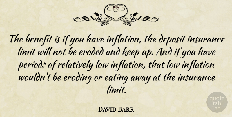 David Barr Quote About Benefit, Eating, Eroded, Inflation, Insurance: The Benefit Is If You...