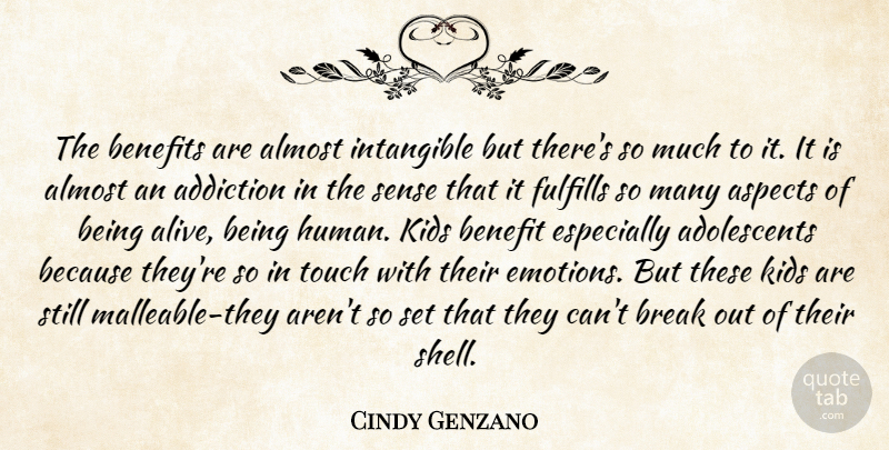 Cindy Genzano Quote About Addiction, Almost, Aspects, Benefits, Break: The Benefits Are Almost Intangible...