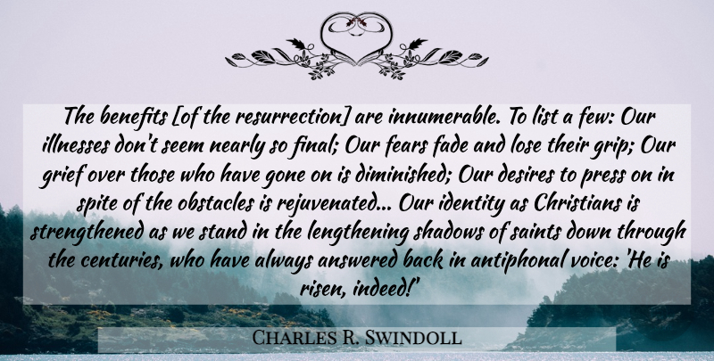 Charles R. Swindoll Quote About Christian, Easter, Grief: The Benefits Of The Resurrection...