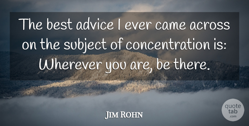 Jim Rohn Quote About Advice, Concentration, Subjects: The Best Advice I Ever...