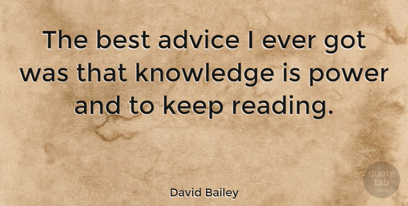 David Bailey Quote About Reading, Knowledge And Power, Advice: The Best Advice I Ever...