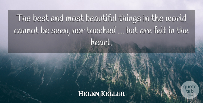 Helen Keller Quote About Beautiful, Best, Cannot, Felt, Nor: The Best And Most Beautiful...
