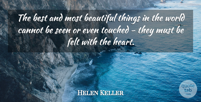 Helen Keller Quote About American Author, Beautiful, Best, Cannot, Felt: The Best And Most Beautiful...