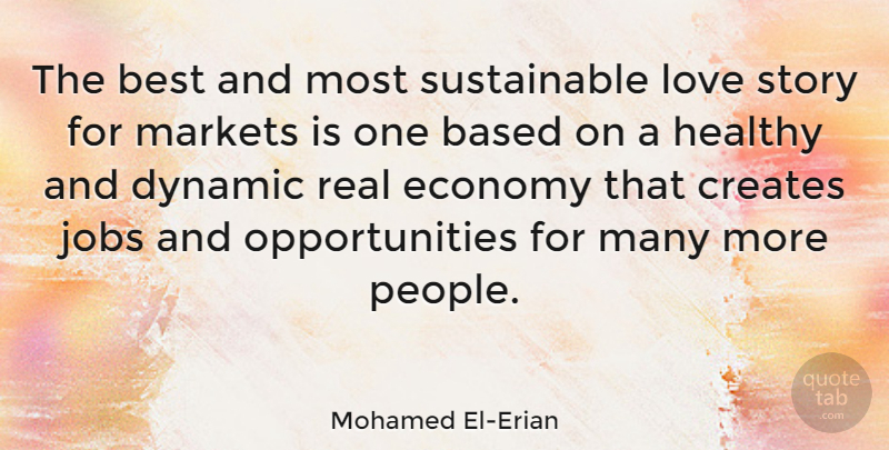Mohamed El-Erian Quote About Based, Best, Creates, Dynamic, Economy: The Best And Most Sustainable...