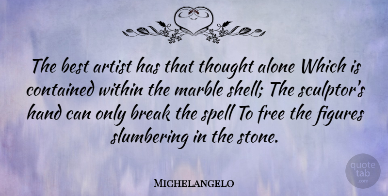 Michelangelo Quote About Artist, Hands, Sculpture: The Best Artist Has That...