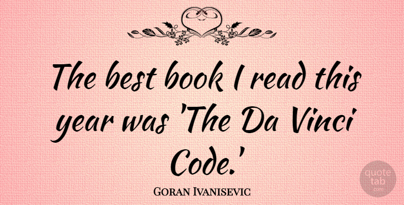 Goran Ivanisevic Quote About Book, Years, Code: The Best Book I Read...