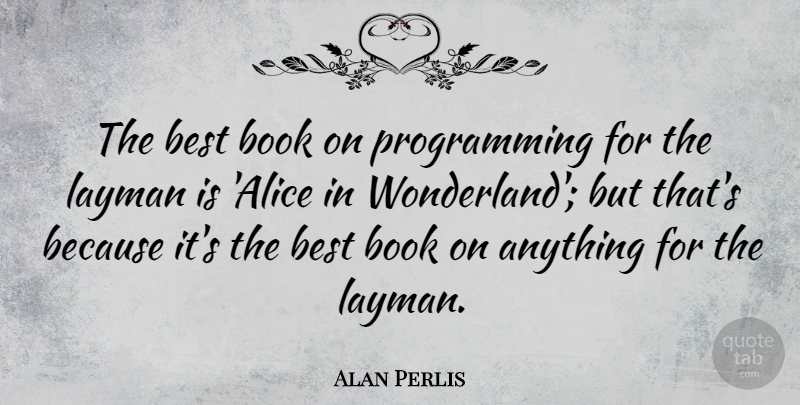 Alan Perlis Quote About Book, Wonderland, Programming: The Best Book On Programming...