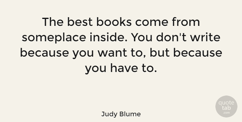 Judy Blume Quote About Book, Writing, Want: The Best Books Come From...