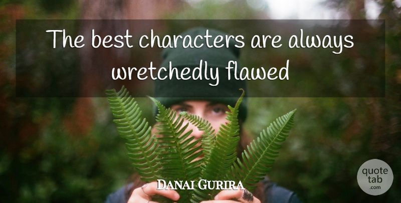 Danai Gurira Quote About Character, Flawed, Best Character: The Best Characters Are Always...