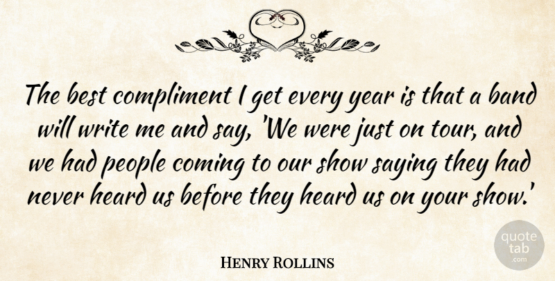 Henry Rollins Quote About Writing, Years, People: The Best Compliment I Get...