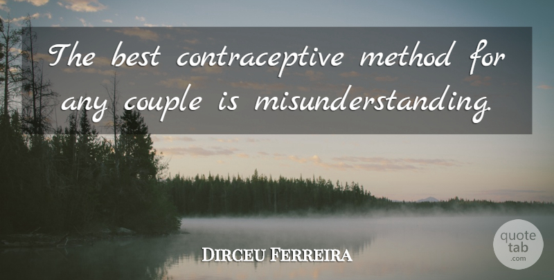 Dirceu Ferreira Quote About Best, Couple, Method: The Best Contraceptive Method For...