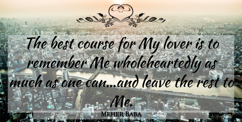 Meher Baba Quote About Lovers, Remember, My Lover: The Best Course For My...