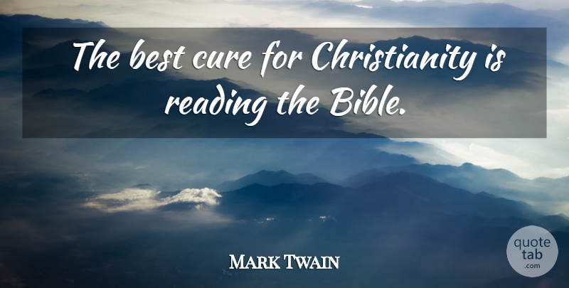 Mark Twain Quote About Bible, Reading, Christianity: The Best Cure For Christianity...