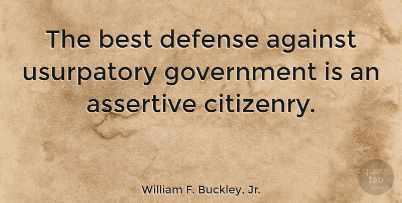 William F. Buckley, Jr. Quote About Freedom, Government, Democracy: The Best Defense Against Usurpatory...